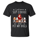 I Just Wanna Sip Coffee And Pet My Dogs/Cats personalized pet T-Shirt
