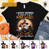 I Never Dreamed I'd Grow Up To Be A Super Wicked Cat Witch Personalized T-shirt TS-NB44