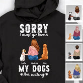 Sorry I Must Go Home My Dog Is Waiting Personalized T-shirt TS-NB2231