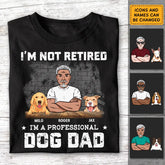 I'm Not Retired I'm A Professional Dog Dad Personalized T-Shirt TS - PT3714