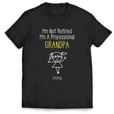 I'm Not Retired I'm A Professional Grandma - Personalized T-Shirt, Gift For Grandma/ Grandpa