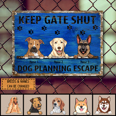 Metal Yard Sign, Gifts For Dog Lovers, Keep Gate Shut Dogs Planning Escape Funny Warning Signs