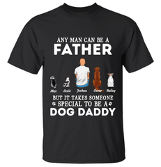 Any Man Can Be A Father But It Takes Someone Special To Be A Cat/Dog Daddy personalized pet T-shirt
