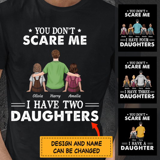 "You Don't Scare Me I Have Four/Three/Two Daughters" dad and girl personalized T-shirt