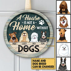 A House Is Not a Home Without Dogs - Personalized Wooden Doorsign