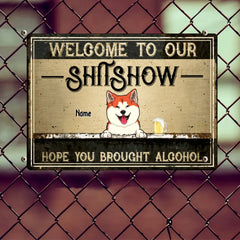 Welcome To Our Shitshow Hope You Brought Alcohol, Dog & Beverage, Personalized Dog Breed Metal Sign, Funny Outdoor Decor