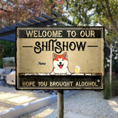 Welcome To Our Shitshow Hope You Brought Alcohol, Dog & Beverage, Personalized Dog Breed Metal Sign, Funny Outdoor Decor