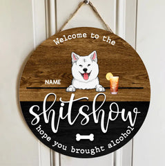 Wooden Round Door Sign, Personalized Gift For Dog Lovers, Welcome To The Shitshow, Hope You Brought Alcohol