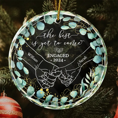 Newly Engaged Couple Holding Hands The Best Is Yet To Come - Personalized Circle Glass Ornament