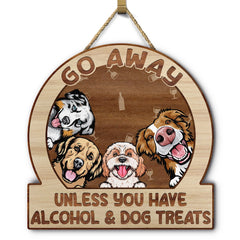 Go Away Unless You Have Alcohol And Dog Treats Cat Treats Pet Treats - Gift For Dog Lovers & Cat Lovers - Personalized Custom Shaped Wood Sign